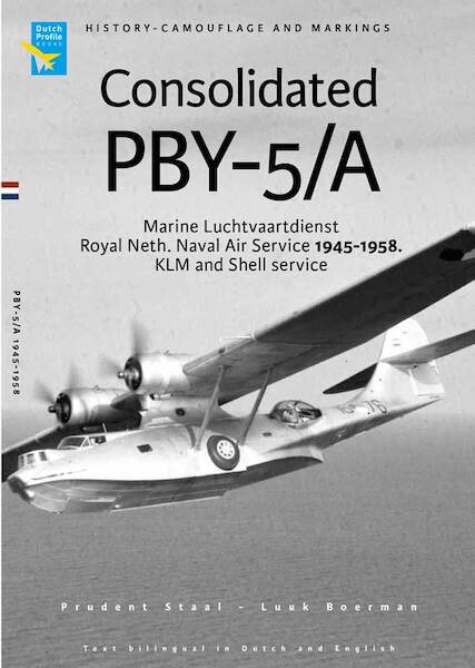 Consolidated PBY-5/A; Marine Luchtvaartdienst, Royal Netherlands Naval Air Service 1945-1958, KLM and Shell Service. History, camouflage and markings (REPRINT) 9789490092450