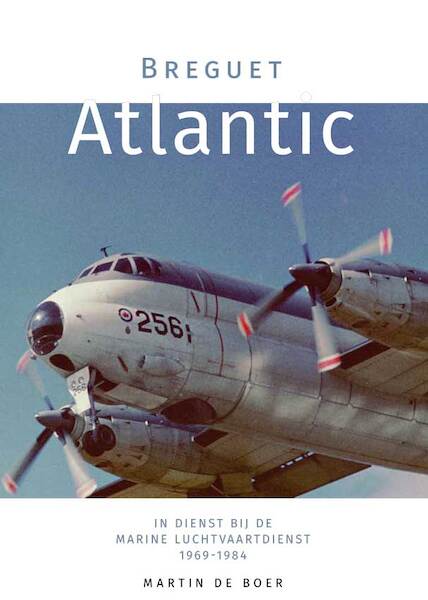 Breguet Atlantic in dienst van de Marine Luchtvaart Dienst 1969-1984  9789082858143