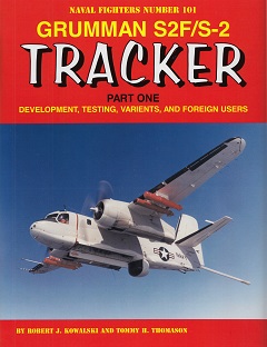 Grumman S2F/S2 Tracker Part One : Development, Testing, Variants, and Foreign Users. 9780996825825