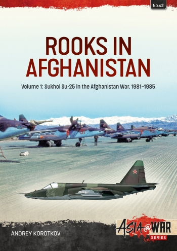 Rooks in Afghanistan Volume 1: Sukhoi Su-25s in the Afghanistan War, 1981-1985 9781804510131