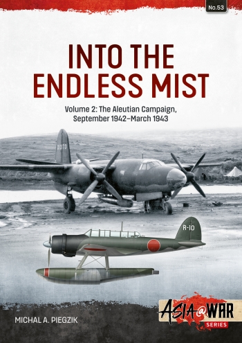 Into the endless mist. Volume 2: The Aleutian Campaign September 1942-March 1943 9781804514627