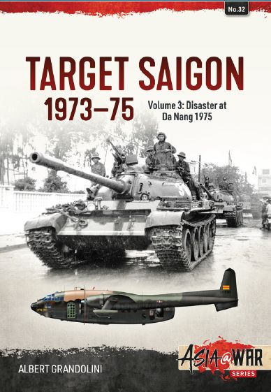 Target Saigon 1973-1975 Volume 3: Disaster at Da Nang March 1975 9781912390199