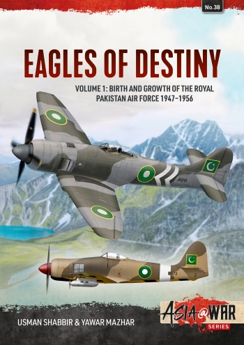 Eagles of Destiny Volume 1: Birth and Growth of the Royal Pakistan Air Force 1947-1956 9781914377037