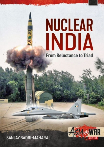 Nuclear India: Developing India's Nuclear Arms from Reluctance to Triad 9781914377044