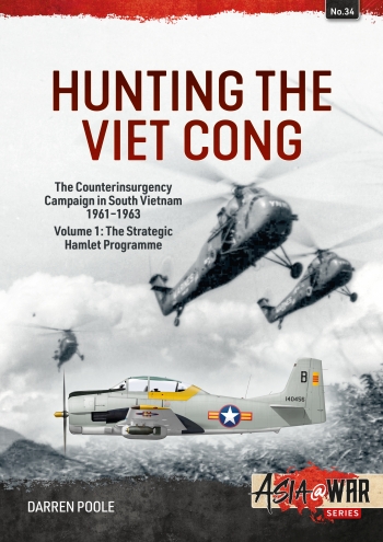 Hunting the Viet Cong: The Counterinsurgency Campaign in South Vietnam 1961-1963 Volume 1: The Strategic Hamlet Programme 9781915070630