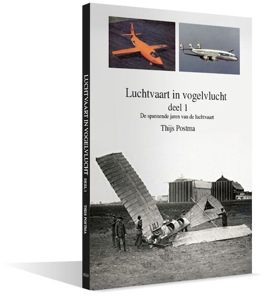 Luchtvaart in vogelvlucht deel 1: De spannende jaren van de luchtvaart 9789082444094