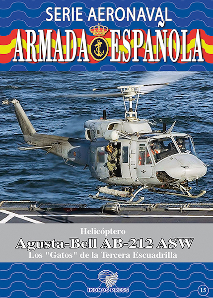 Serie Aeronaval de la Armada Española No.15: Helicóptero Agusta-Bell AB-212 ASW. Los "GATOS" de la Tercera Escuadrilla SAAE-15