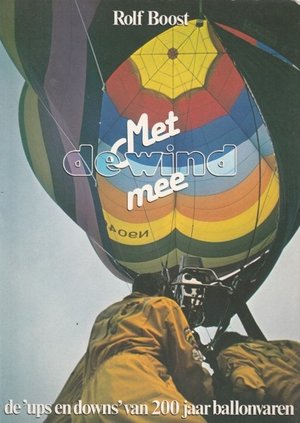 Met de Wind Mee, de Ups & Downs van 200 jaar Ballonvaren 9057216873