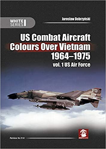 US Combat Aircraft Colors Over Vietnam 1964  1975. Vol. 1 US Air Force (BACK IN STOCK)  9788365958433