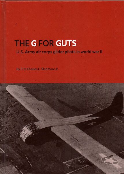 The G for Guts, US Army Air Corps glider pilots in World war II(WAS 29,95 now 9,95) 9789083184227