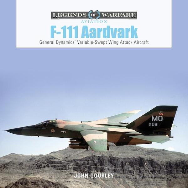 F-111 Aardvark General Dynamics' Variable-Swept-Wing Attack Aircraft 9780764361289