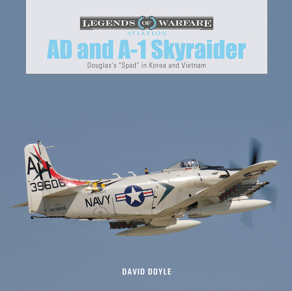 AD and A-1 Skyraider, Douglas's "Spad" in Korea and Vietnam 9780764361326