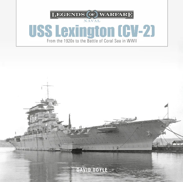 USS Lexington (CV-2) From the 1920s to the Battle of Coral Sea in WWII 9780764364907
