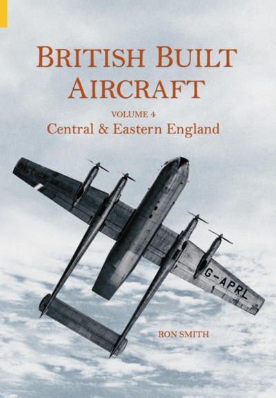 British Built Aircraft Volume Four: Central & Eastern England  0752431625