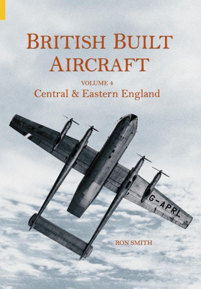 British Built Aircraft Volume Four: Central & Eastern England 0752431625