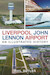 Liverpool John Lennon Airport:  An Illustrated History 