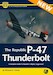 P-47 Thunderbolt – A Complete Guide to Republic’s Mighty ‘Juggernaut’ 9781912932412
