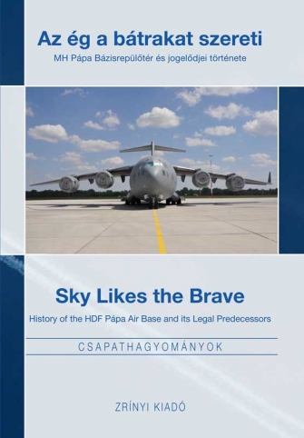 Sky likes the Brave, history of the HDF Ppa Air Base and its predecessors  9789633275399